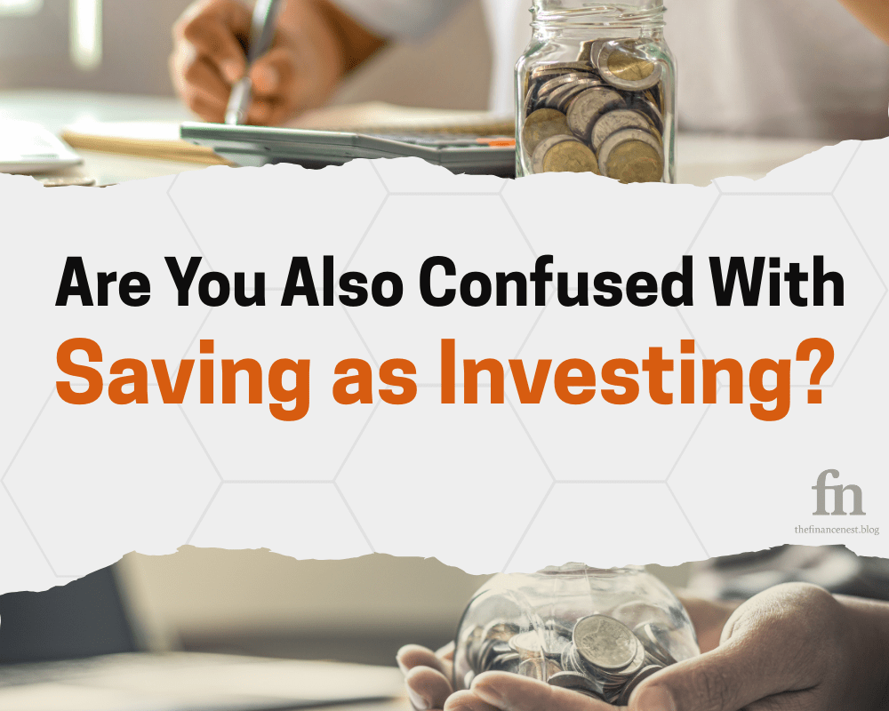 Don’t get confused with saving as investing?